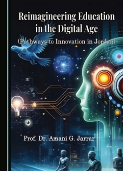 Hardcover Reimagineering Education in the Digital Age: Pathways to Innovation in Jordan Book
