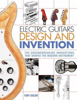 Paperback Electric Guitars Design and Invention: The Groundbreaking Innovations That Shaped the Modern Instrument Book