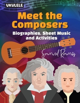 Meet the Composers for Ukulele: Biographies, Sheet Music, and Activities