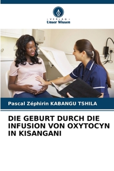 Paperback Die Geburt Durch Die Infusion Von Oxytocyn in Kisangani [German] Book