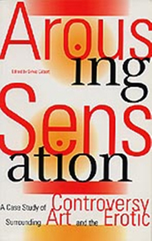 Paperback Arousing Sensation: A Case Study of Controversy Surrounding Art and the Erotic Book