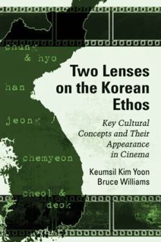 Paperback Two Lenses on the Korean Ethos: Key Cultural Concepts and Their Appearance in Cinema Book