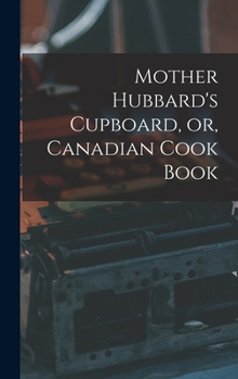 Hardcover Mother Hubbard's Cupboard, or, Canadian Cook Book [microform] Book