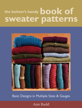 Hardcover The Knitter's Handy Book of Sweater Patterns: Basic Designs in Multiple Sizes and Gauges Book