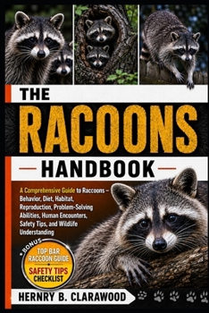 Paperback Racoons Handbook: A Comprehensive Guide to Raccoons - Behavior, Diet, Habitat, Reproduction, Problem-Solving Abilities, Human Encounters, Safety Tips, Book