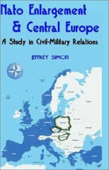 Paperback Nato Enlargement & Central Europe: A Study in Civil-Military Relations Book