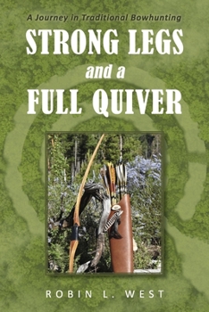 Paperback Strong Legs and a Full Quiver: A Journey in Traditional Bowhunting Book