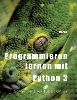 Paperback Programmieren lernen mit Python 3: Schnelleinstieg für Beginner [German] Book