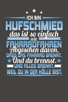 Ich Bin Hufschmied Das Ist So Einfach Wie Fahrradfahren. Abgesehen Davon, Dass Das Fahrrad brennt. Und Du Brennst. Und Alles Brennt. Weil Du In Der ... mit 120 Seiten - 15x23cm (German Edition)