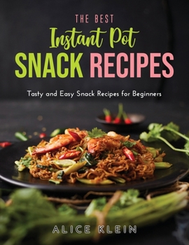 Paperback The Best Instant Pot Snack Recipes: Tasty and Easy Snack Recipes for Beginners Book
