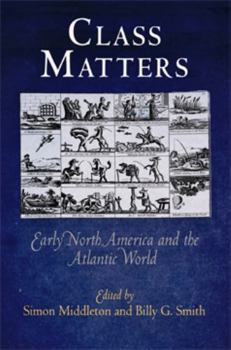 Hardcover Class Matters: Early North America and the Atlantic World Book