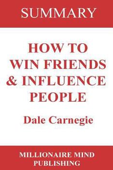 Paperback Summary of "How to Win Friends and Influence People" by Dale Carnegie | Key Ideas in 1 Hour or Less (up-to-date real-world examples included) Book