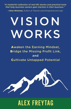 Paperback Vision Works: Awaken the Earning Mindset, Bridge the Missing Profit Link, and Cultivate Untapped Potential Book