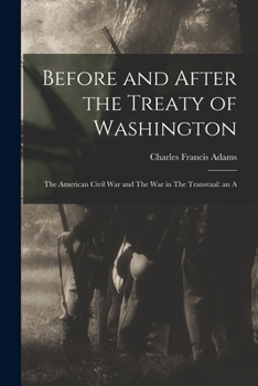 Paperback Before and After the Treaty of Washington: The American Civil War and The war in The Transvaal: an A Book