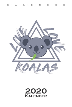 Koala "Leben Lieben Koalas" Kalender 2020: Jahreskalender f?r Tierfreunde und Fans des niedlichen Beuteltiers aus Australien
