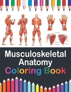 Musculoskeletal Anatomy Coloring Book: Musculoskeletal Anatomy Student's Self-test Coloring Book for Anatomy Students | Perfect Gift for Medical ... Body Art & Anatomy Workbook for Kids Adults.