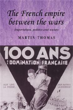 Paperback The French Empire Between the Wars: Imperialism, Politics and Society Book