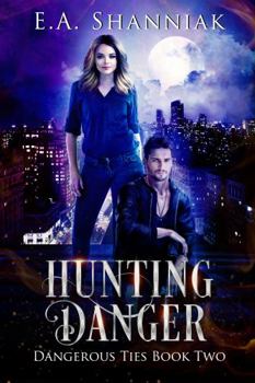 Hunting Danger: Dangerous Ties Book 2 - Paranormal Romance - Book #2 of the Dangerous Ties