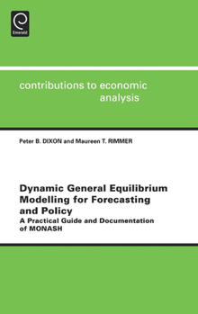 Hardcover Dynamic General Equilibrium Modelling for Forecasting and Policy: A Practical Guide and Documentation of Monash Book