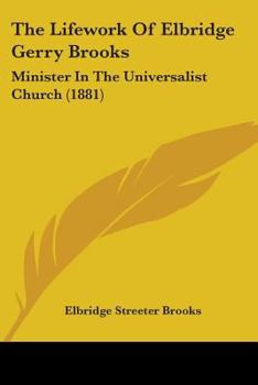 Paperback The Lifework Of Elbridge Gerry Brooks: Minister In The Universalist Church (1881) Book