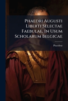 Paperback Phaedri Augusti Liberti Selectae Faebulae, In Usum Scholarum Belgicae [Latin] Book