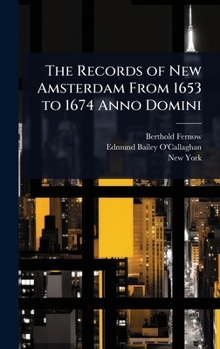 The Records of New Amsterdam From 1653 to 1674 Anno Domini