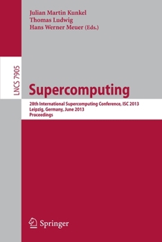 Paperback Supercomputing: 28th International Supercomputing Conference, Isc 2013, Leipzig, Germany, June 16-20, 2013. Proceedings Book
