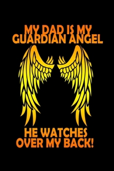 My Dad Is My Guardian Angel, He Watches Over My Back!: Food Journal Track Your Meals Eat Clean And Fit Breakfast Lunch Diner Snacks Time Items Serving Cals Sugar Protein Fiber Carbs Fat 110 Pages 6 X 