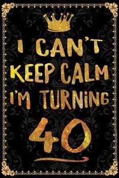 I Can't Keep Calm I'm Turning 40