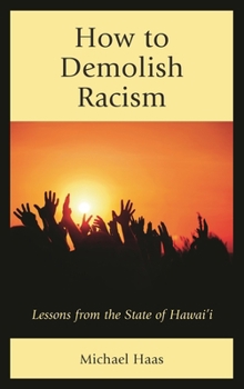 Hardcover How to Demolish Racism: Lessons from the State of Hawai'i Book