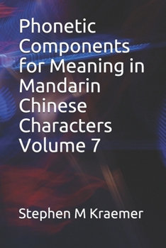 Paperback Phonetic Components for Meaning in Mandarin Chinese Characters Volume 7 Book