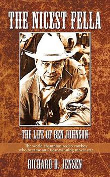 Paperback The Nicest Fella - The Life of Ben Johnson: The World Champion Rodeo Cowboy Who Became an Oscar-Winning Movie Star Book