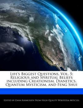 Paperback Life's Biggest Questions, Vol. 5: Religious and Spiritual Beliefs Including Creationism, Dianetics, Quantum Mysticism, and Feng Shui Book