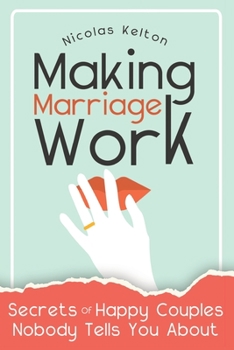 Paperback Making Marriage Work: Secrets Of Happy Couples Nobody Tells You About Book