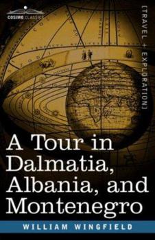 Paperback A Tour in Dalmatia, Albania, and Montenegro with an Historical Sketch of the Republic of Ragusa, from the Earliest Times Down to Its Final Fall Book