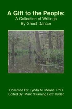 A Gift to the People: : A Collection of Writings By Ghost Dancer