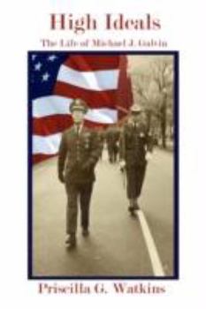 High Ideals: The Life of Michael J Galvin