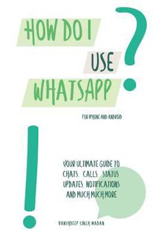 Paperback How do I use WhatsApp?!: For iPhone and Android Book