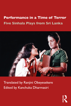 Paperback Performance in a Time of Terror: Five Sinhala Plays from Sri Lanka Book