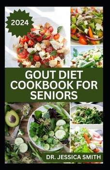 Gout Diet Cookbook for Seniors: Healthy Recipes to Reduce Inflammation and Manage Gout for Older Adults