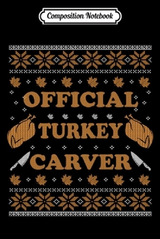 Composition Notebook: Official Turkey Carver Men Women Funny Thanksgiving Ugly Swea  Journal/Notebook Blank Lined Ruled 6x9 100 Pages