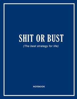 Paperback Shit or Bust (the Best Strategy for Life) Notebook Book