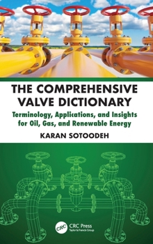 Hardcover The Comprehensive Valve Dictionary: Terminology, Applications, and Insights for Oil, Gas, and Renewable Energy Book