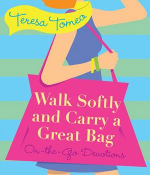 Paperback Walk Softly and Carry a Great Bag: On-the-Go Devotions (New Edition) Book