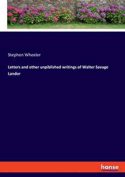 Letters and Other Unpublished Writings of Walter Savage Landor