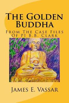 Paperback The Golden Buddha: From The Case Files Of PI B.B. Clark Book