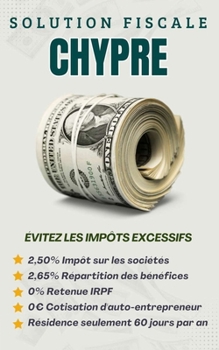 Solution Fiscale Chypre: Comment payer moins d'impôts (French Edition)