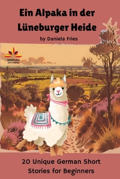 Paperback Ein Alpaka in der Lüneburger Heide: 20 Unique German Short Stories for Beginners [German] Book