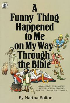 Paperback A Funny Thing Happened to Me on My Way Through the Bible: A Collection of Humorous Sketches and Monologues Based on Familiar Bible Stories Book