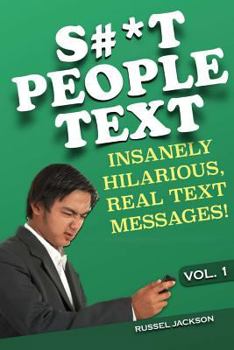 Paperback S#*t People Text: Insanely Hilarious, Real Text Messages! Book